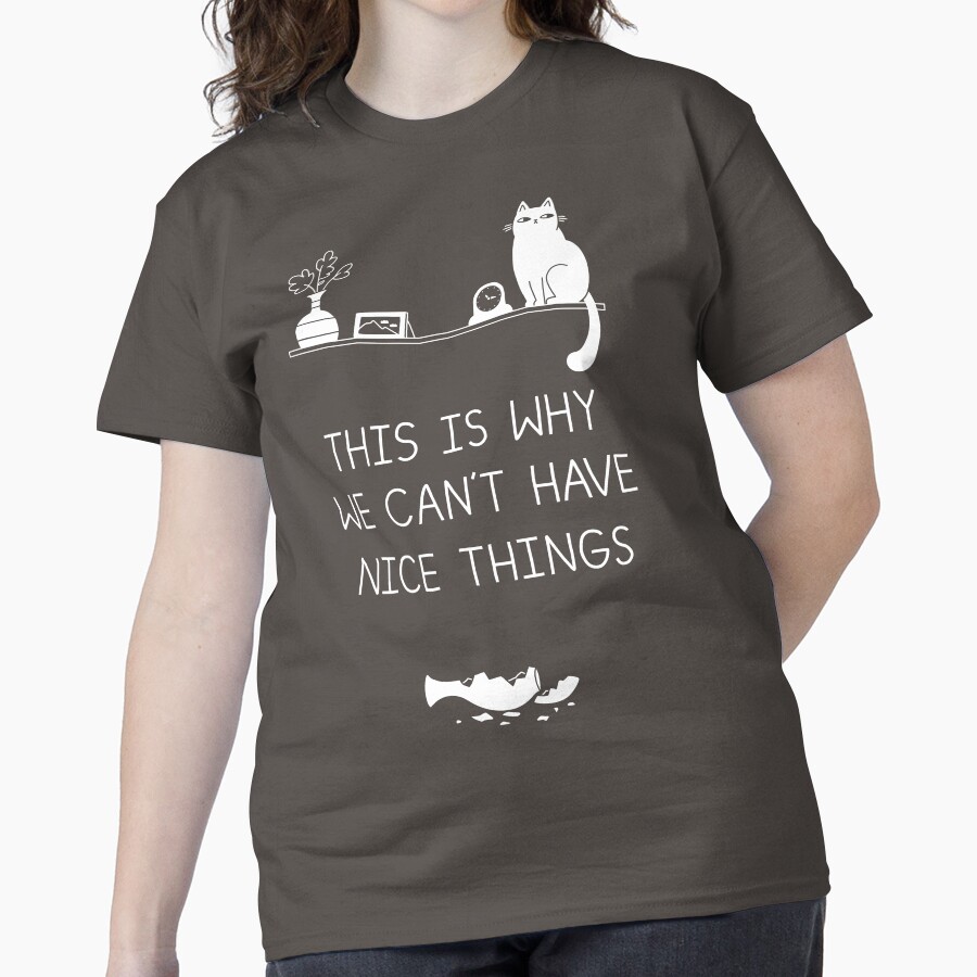 This is Why We Can't Have Nice Things Classic T-Shirt - White Fox Boutique