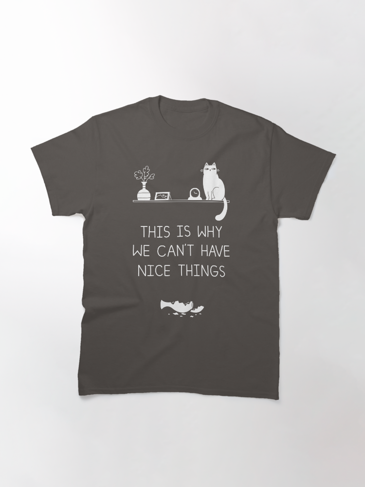 This is Why We Can't Have Nice Things Classic T-Shirt - White Fox Boutique