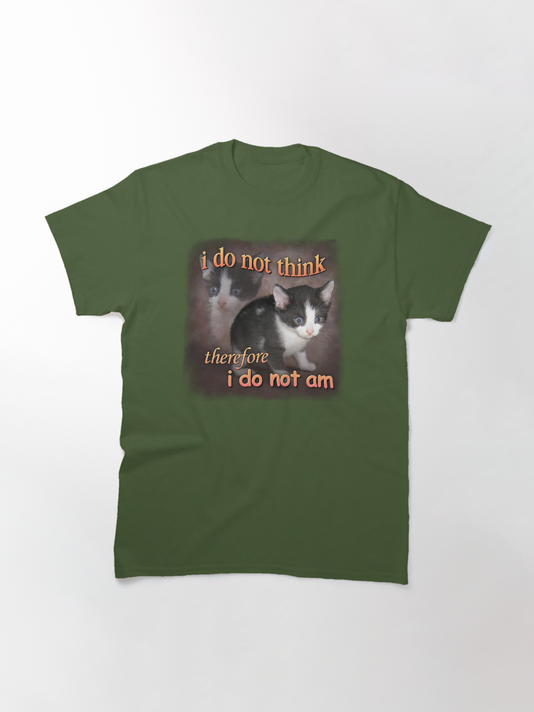 I do not think therefore I do not am - cat meme portrait Classic T-Shirt - White Fox Boutique