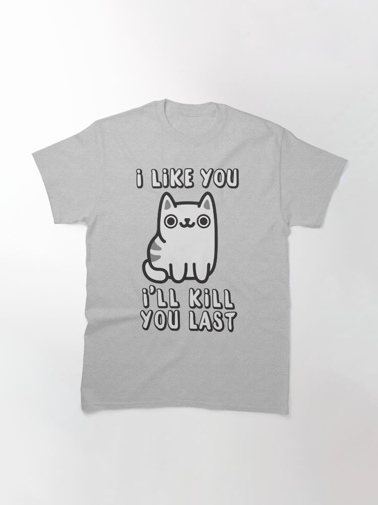 I'll Kill You Last Classic T-Shirt - White Fox Boutique