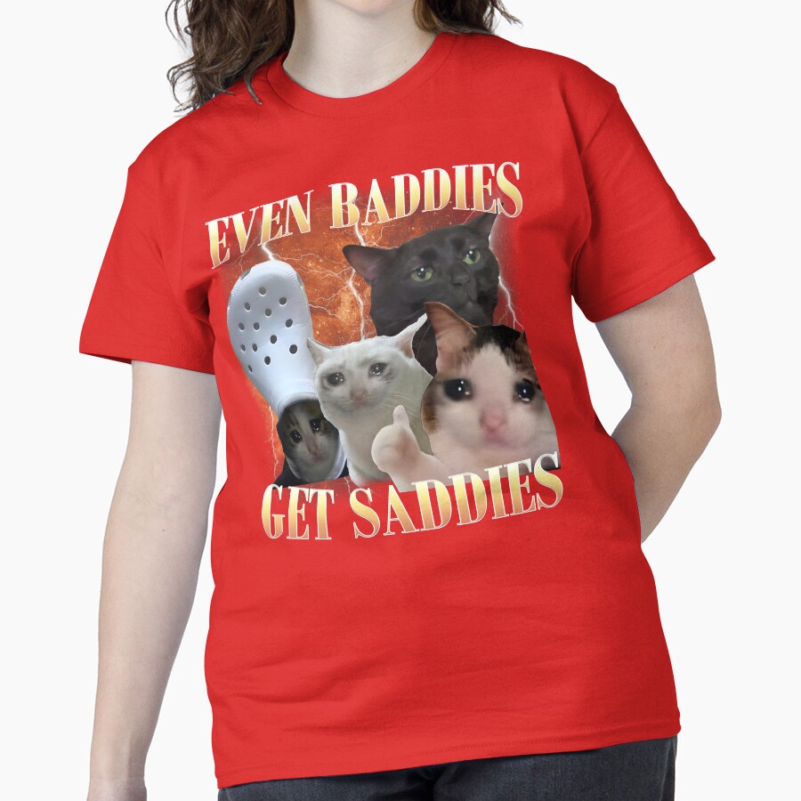 Even Baddies Get Saddies Funny Cat Meme Classic T-Shirt - White Fox Boutique