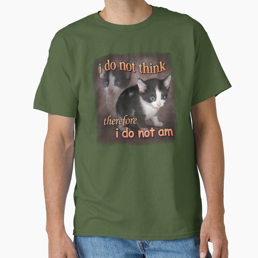 I do not think therefore I do not am - cat meme portrait Classic T-Shirt - White Fox Boutique